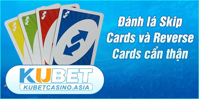 Các lá bài Skip Cards hoặc Reverse Cards trong Uno