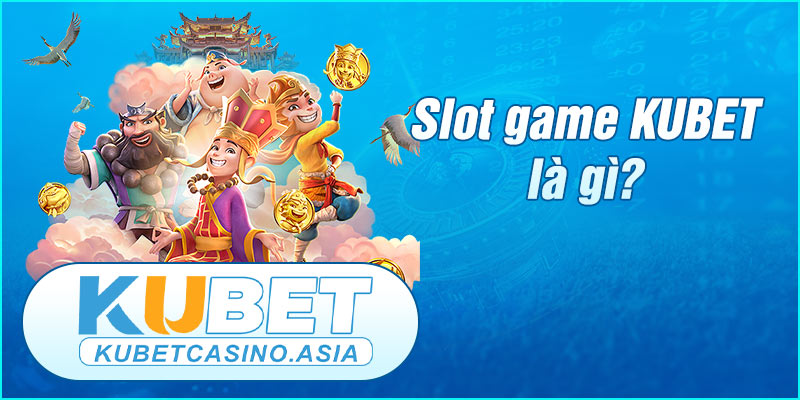 Tìm hiểu chi tiết về Slot game KUBET
